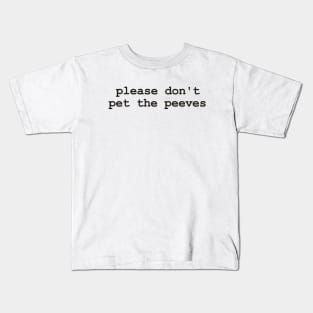 please don't pet the peeves Kids T-Shirt